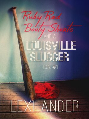 cover image of Ruby Red Booty Shorts and a Louisville Slugger